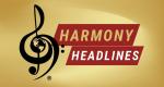 HARMONY HEADLINES - This Week's Notable News